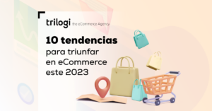 10 tendencias para triunfar en eCommerce este 2023