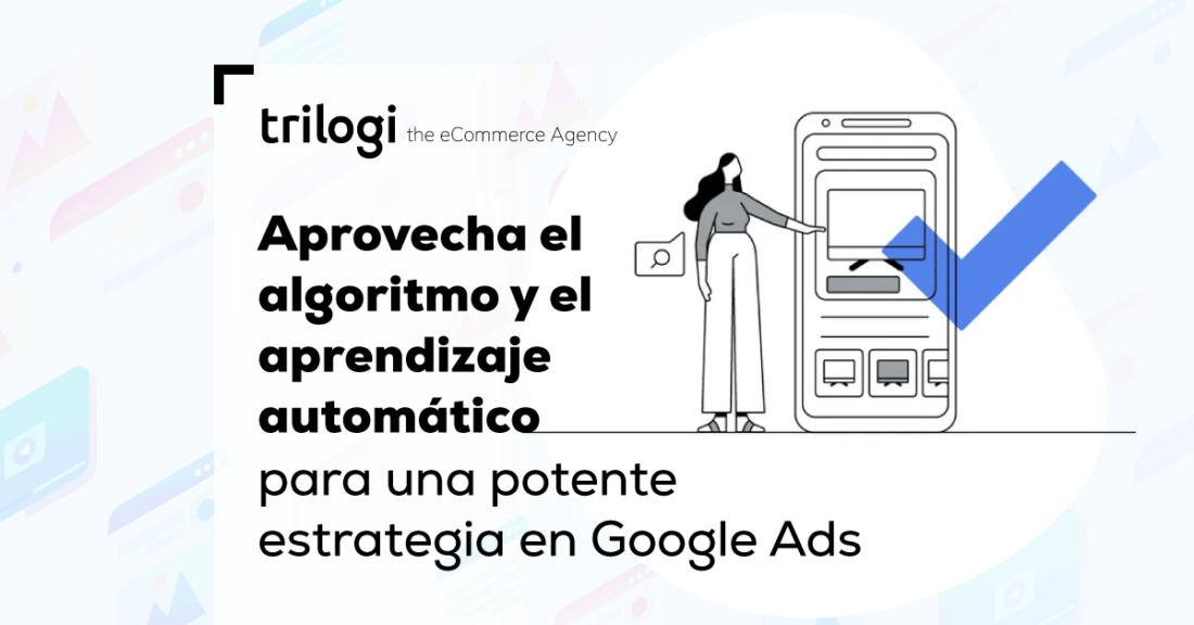 Trologi Machine Google Ads: Aprovecha su Algoritmo y el Machine Learning - Blog Trilogi