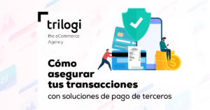 Cómo asegurar tus transacciones con soluciones de pago de terceros