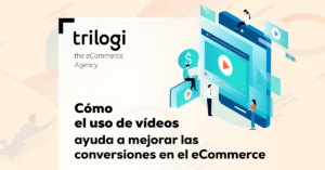 Cómo el uso de vídeos ayuda a mejoras las conversiones en el eCommerce