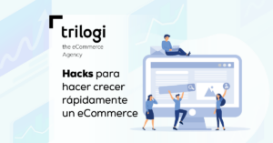 Hacks para hacer crecer rápidamente un eCommerce