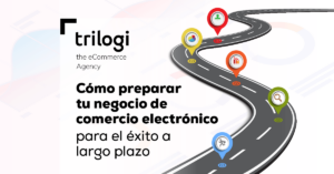 Cómo preparar tu negocio de comercio electrónico para el éxito a largo plazo