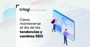 Cómo mantenerse al día de las tendencias y cambios SEO